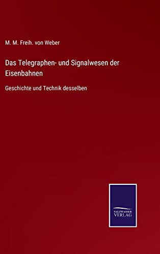 Das Telegraphen- und Signalwesen der Eisenbahnen: Geschichte und Technik desselben von Outlook