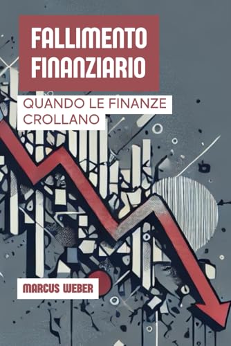 Fallimento Finanziario: Quando Le Finanze Crollano (Finanza Comportamentale: Ragione, Emozione e Decisione in Tempi di Crisi) von Independently published