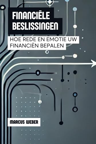 Financiële Beslissingen: Hoe Rede En Emotie Uw Financiën Bepalen (Gedragsfinanciën: Rede, Emotie en Besluitvorming in Tijden van Crisis) von Independently published