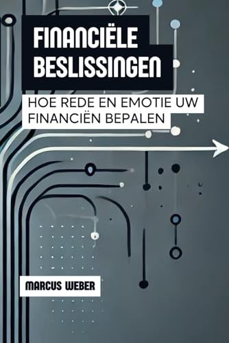 Financiële Beslissingen: Hoe Rede En Emotie Uw Financiën Bepalen (Gedragsfinanciën: Rede, Emotie en Besluitvorming in Tijden van Crisis) von Independently published