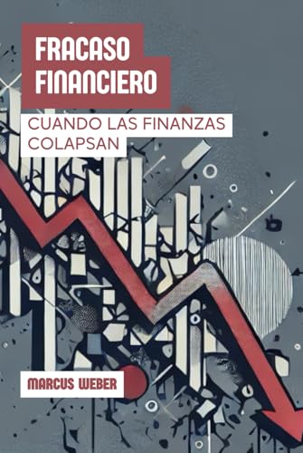 Fracaso Financiero: Cuando Las Finanzas Colapsan (Finanzas Conductuales: Razón, Emoción y Decisión en Tiempos de Crisis) von Independently published