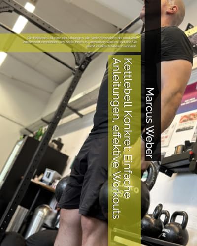 Kettlebell Konkret: Einfache Anleitungen, effektive Workouts: Die Kettlebell ist eine der Übungen, die viele Menschen als cool und interessant ... und wie Sie damit effektiv trainieren können. Kettlebell Konkret: Einfache Anleitungen, effektive Workouts: Die Kettlebell ist eine der Übungen, die viele Menschen als cool und interessant ... und wie Sie damit effektiv trainieren können.