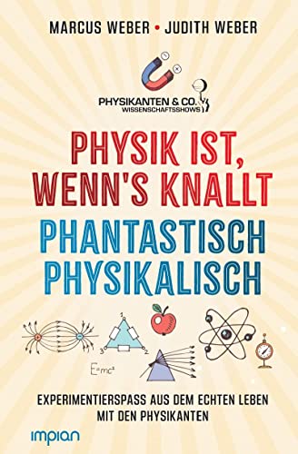 Physik ist, wenn's knallt | Phantastisch physikalisch: 2 Bücher in einem: Experimentierspaß aus dem echten Leben mit den Physikanten - Mit einem Vorwort von Elton