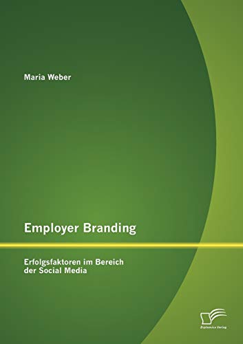 Employer Branding: Erfolgsfaktoren im Bereich der Social Media Employer Branding: Erfolgsfaktoren im Bereich der Social Media