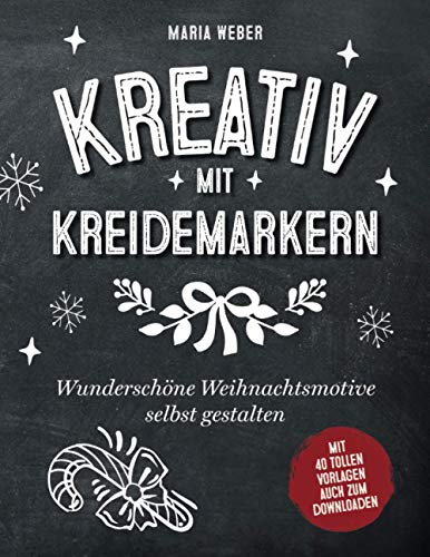 Kreativ mit Kreidemarkern: Wunderschöne Weihnachtsmotive selbst gestalten von Independently published