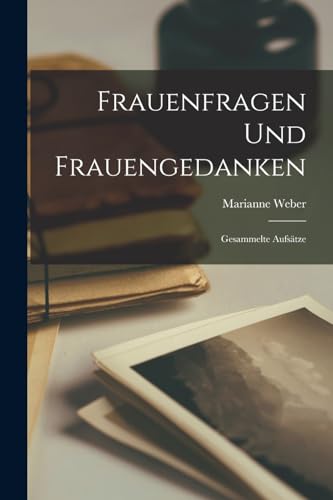 Frauenfragen und Frauengedanken; gesammelte Aufsätze