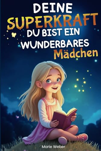 Deine Superkraft: Du bist ein wunderbares Mädchen: Farbenfrohe Geschichten, Affirmationen und kleine Übungen für Mut, Selbstvertrauen und Reflexion im Alltag; ideales Geschenk für Mädchen von Independently published