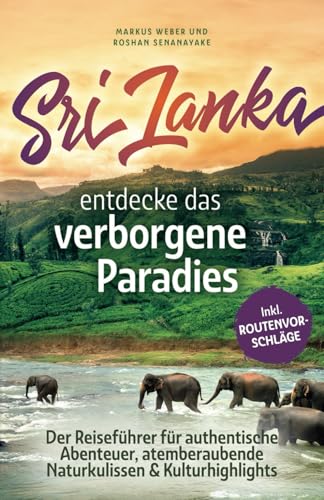 Sri Lanka - Entdecke das verborgene Paradies: Der Reiseführer für authentische Abenteuer, atemberaubende Naturkulissen & Kulturhighlights - inkl. Checklisten & Insider-Tipps von Dream Denker Verlag