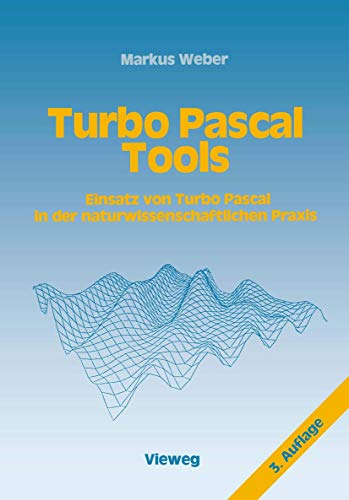Turbo Pascal Tools: Einsatz von Turbo Pascal in der naturwissenschaftlichen Praxis Turbo Pascal Tools: Einsatz von Turbo Pascal in der naturwissenschaftlichen Praxis