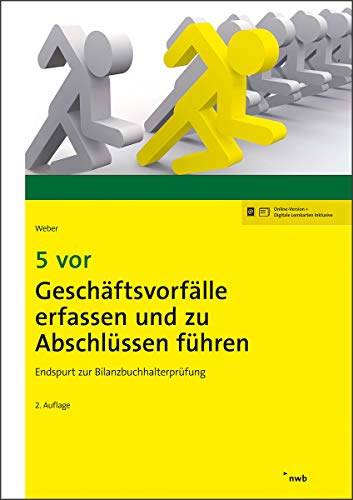 5 vor Geschäftsvorfälle erfassen und zu Abschlüssen führen: Endspurt zur Bilanzbuchhalterprüfung. (NWB Bilanzbuchhalter)