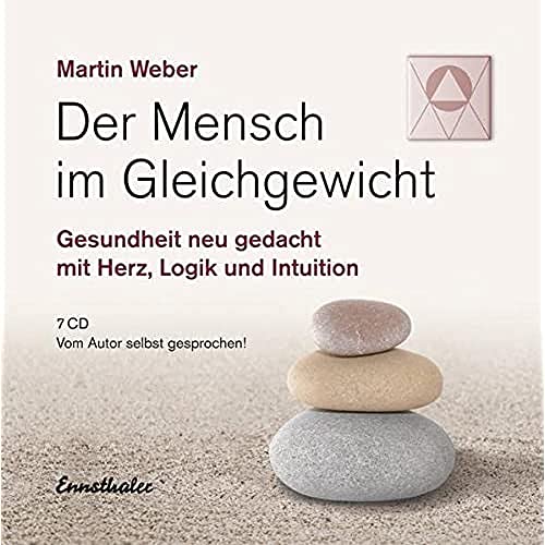 Der Mensch im Gleichgewicht: Gesundheit neu gedacht mit Herz, Logik und Intuition Der Mensch im Gleichgewicht: Gesundheit neu gedacht mit Herz, Logik und Intuition