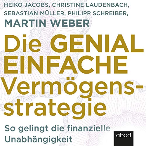 Die genial einfache Vermögensstrategie: So gelingt die finanzielle Unabhängigkeit Die genial einfache Vermögensstrategie: So gelingt die finanzielle Unabhängigkeit