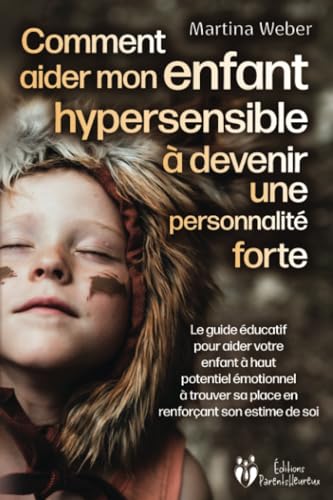 Comment aider mon enfant hautement sensible à devenir une personnalité forte: Le guide éducatif pour aider votre enfant à haut potentiel émotionnel à trouver sa place en renforçant son estime de soi Comment aider mon enfant hautement sensible à devenir une personnalité forte: Le guide éducatif pour aider votre enfant à haut potentiel émotionnel à trouver sa place en renforçant son estime de soi von EoB