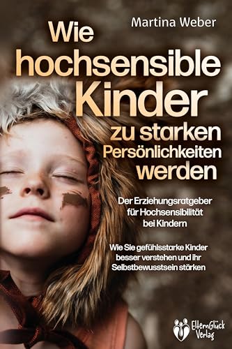 Wie hochsensible Kinder zu starken Persönlichkeiten werden - Der Erziehungsratgeber für Hochsensibilität bei Kindern: Wie Sie gefühlsstarke Kinder besser verstehen und ihr Selbstbewusstsein stärken von Pegoa Global Media