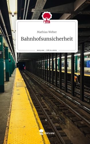 Bahnhofsunsicherheit. Life is a Story - story.one: DE