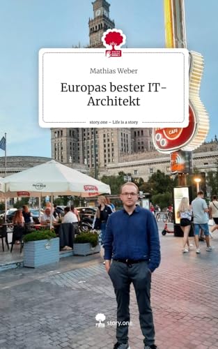 Europas bester IT-Architekt. Life is a Story - story.one von story.one publishing