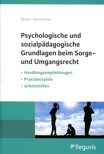 Psychologische und sozialpädagogische Grundlagen beim Sorge- und Umgangsrecht: Handlungsempfehlungen – Praxisbeispiele – Arbeitshilfen von Reguvis Fachmedien