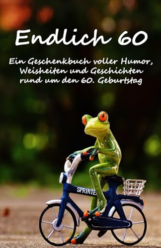 Endlich 60: Ein Geschenkbuch voller Humor, Weisheiten und Geschichten rund um den 60. Geburtstag Endlich 60: Ein Geschenkbuch voller Humor, Weisheiten und Geschichten rund um den 60. Geburtstag von Independently published