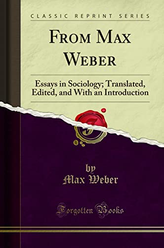 From Max Weber: Essays in Sociology; Translated, Edited, and With an Introduction (Classic Reprint) von Forgotten Books