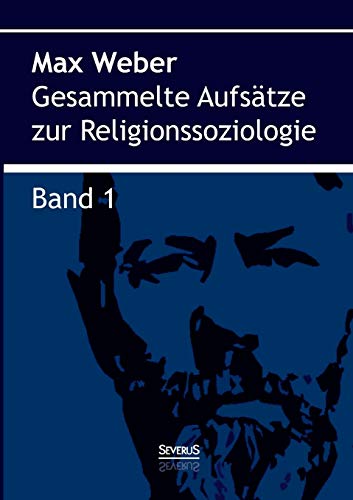 Gesammelte Aufsätze zur Religionssoziologie. Band 1 Gesammelte Aufsätze zur Religionssoziologie. Band 1