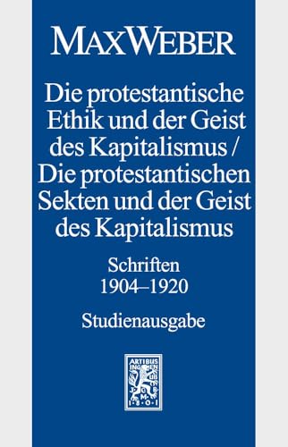 Max Weber-Studienausgabe: Band I/18: Die protestantische Ethik und der Geist des Kapitalismus / Die protestantischen Sekten und der Geist des Kapitalismus. Schriften 1904-1920