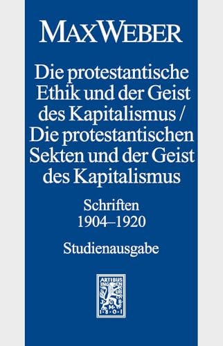 Max Weber-Studienausgabe: Band I/18: Die protestantische Ethik und der Geist des Kapitalismus / Die protestantischen Sekten und der Geist des Kapitalismus. Schriften 1904-1920 Max Weber-Studienausgabe: Band I/18: Die protestantische Ethik und der Geist des Kapitalismus / Die protestantischen Sekten und der Geist des Kapitalismus. Schriften 1904-1920