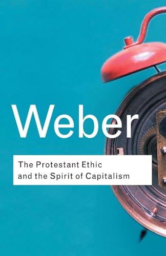 The Protestant Ethic and the Spirit of Capitalism (Routledge Classics) von Routledge