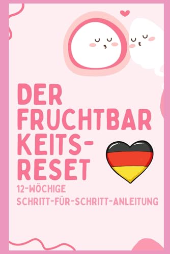Der Fruchtbarkeits-Reset: 12-Wochen-Plan für natürliche Empfängnis: Über 38.000 Frauen schwanger trotz PCOS, Endometriose & hormoneller Dysbalance – Ganzheitlich & wissenschaftlich von Independently published