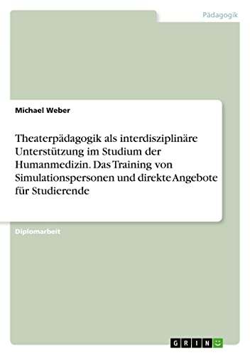 Theaterpädagogik als interdisziplinäre Unterstützung im Studium der Humanmedizin. Das Training von Simulationspersonen und direkte Angebote für Studierende