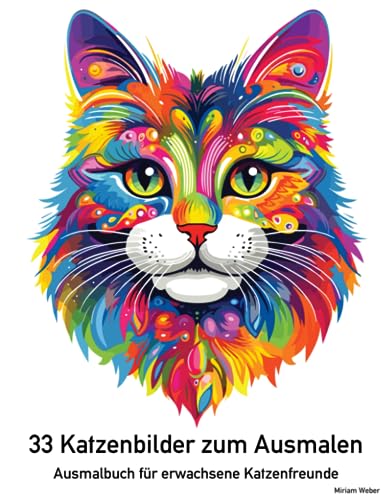 33 Katzenbilder zum Ausmalen: Ausmalbuch für erwachsene Katzenfreunde