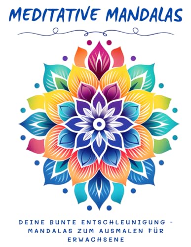 Meditative Mandalas: Deine bunte Entschleunigung - Mandalas zum Ausmalen für Erwachsene von Independently published