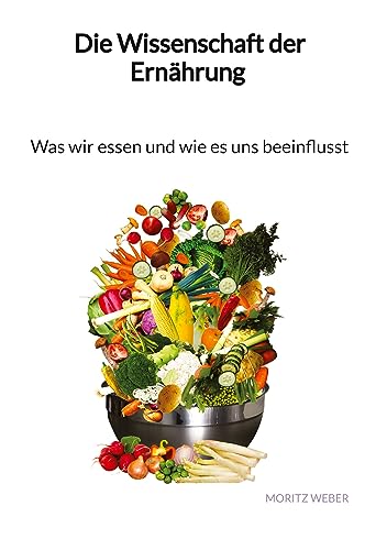 Die Wissenschaft der Ernährung - Was wir essen und wie es uns beeinflusst von tredition