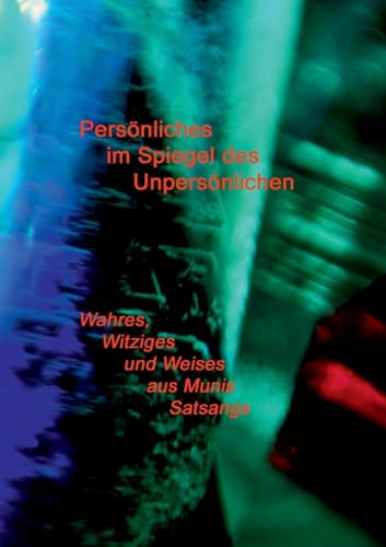 Persönliches im Spiegel des Unpersönlichen: Wahres, Witziges und Weises aus Munis Satsangs