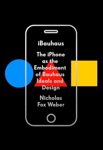 iBauhaus: The iPhone as the Embodiment of Bauhaus Ideals and Design
