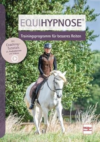 Equihypnose® - Trainingsprogramm für besseres Reiten: Trainingskonzept für besseres Reiten