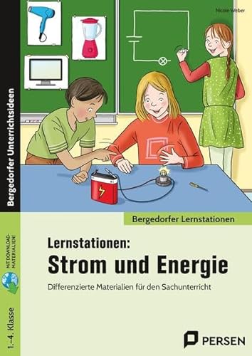 Lernstationen: Strom und Energie: Differenzierte Materialien für den Sachunterricht (1. bis 4. Klasse) (Bergedorfer Lernstationen - GS)