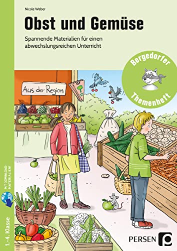 Obst und Gemüse: Spannende Materialien für einen abwechslungsreichen Unterricht (1. bis 4. Klasse)
