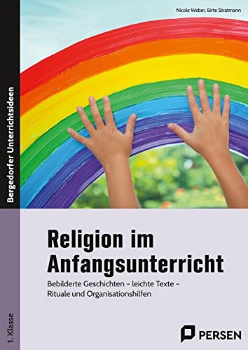 Religion im Anfangsunterricht: Bebilderte Geschichten - leichte Texte - Rituale und Organisationshilfen (1. Klasse) von Persen Verlag in der AAP Lehrerwelt GmbH