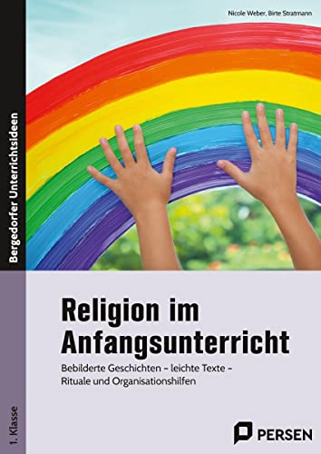 Religion im Anfangsunterricht: Bebilderte Geschichten - leichte Texte - Rituale und Organisationshilfen (1. Klasse)