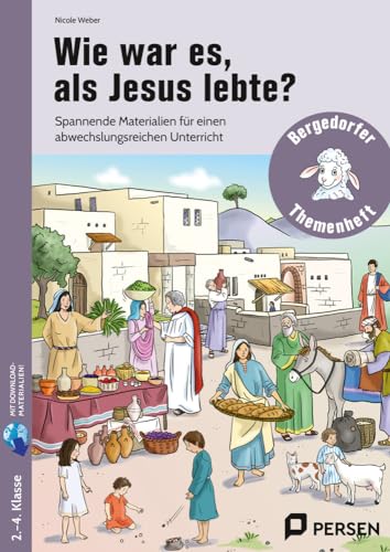 Wie war es, als Jesus lebte?: Spannende Materialien für einen abwechslungs reichen Unterricht (2. bis 4. Klasse)