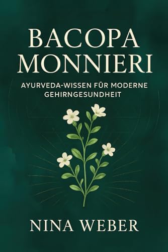 Bacopa Monnieri - Ayurveda-Wissen für moderne Gehirngesundheit: Natürliche Nootropika, Stressmanagement und mentale Balance mit Brahmi von Independently published