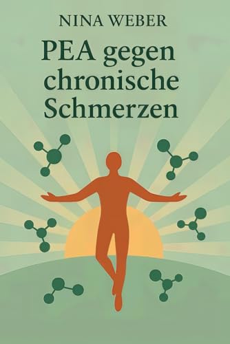PEA gegen chronische Schmerzen - Die Wissenschaft hinter Palmitoylethanolamid – Wege zu Regeneration, Immunbalance und mehr Energie: Ein Leitfaden für ... Sportler und alle mit chronischen Beschwerden von Independently published
