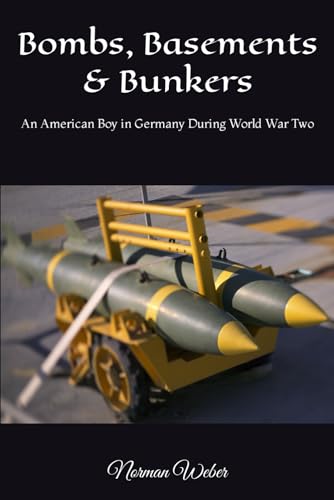 Bombs, Basements & Bunkers: An American Boy in Germany During World War Two (Life Sequence, Band 1)