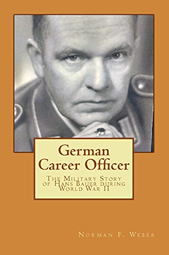 German Career Officer: The Military Story of Hans Bauer during World War II (Life Experiences) von CREATESPACE