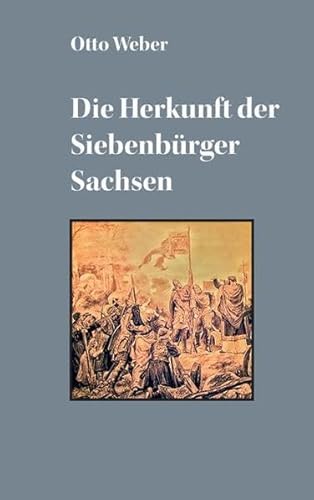 Die Herkunft der Siebenbürger Sachsen (Geschichte der Siebenbürger Sachsen)