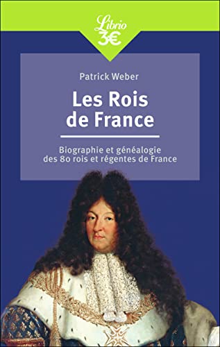 Les Rois de France: Biographie et généalogie de 80 rois et régentes de France von Librio