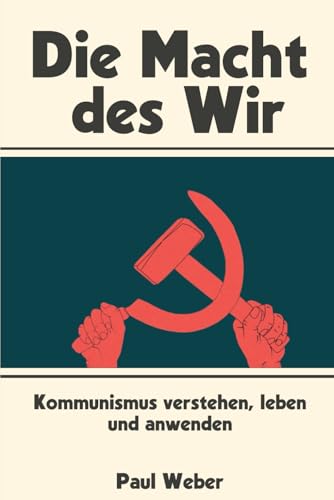 Die Macht des Wir: Kommunismus verstehen, leben und anwenden von Independently published