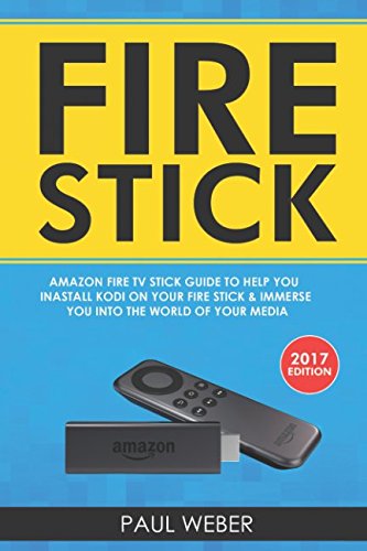 Fire Stick: Amazon Fire TV Stick Guide to Help You Install Kodi on Your Fire Stick & Immerse you Into the World of Your Media von Independently published