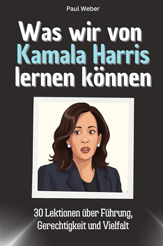 Was wir von Kamala Harris lernen können - Das perfekte Geschenk für Weihnachten und Geburtstag für Männer, Frauen und Teenager: 30 Lektionen über Führung, Gerechtigkeit und Vielfalt von FlipFlop