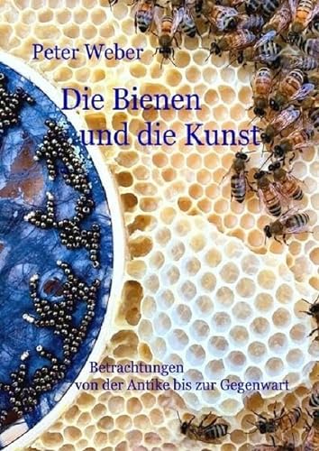 Die Bienen und die Kunst: Betrachtungen von der Antike bis zur Gegenwart